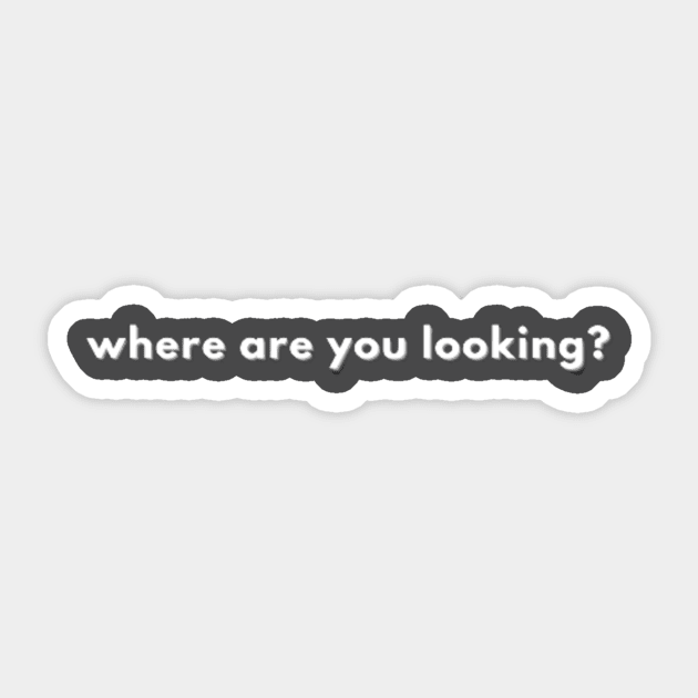 where are you looking Sticker by ndj7design